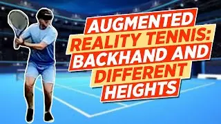 Augmented Reality Tennis: Backhand and Different Heights | Eps 3