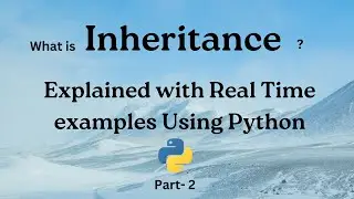What is Inheritance ?  | Part - 2  of OOPs Concept Explained with Python | Efficient Way of Coding!