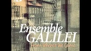 Ensemble Galilei - From Whence We Came