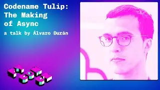 Álvaro Durán: Codename Tulip: The Making of Async