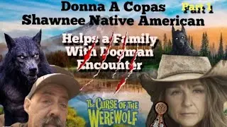 Shawnee Native American Donna A Copas Helps Family  With their Dogman Attack and Encounters 