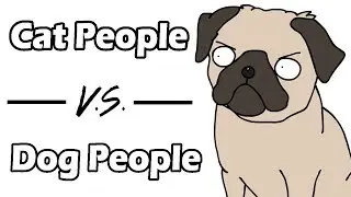 Cat People VS Dog People