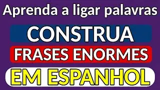 [18 MIN] O TRUQUE para Ligar 2 Palavras e Criar Frases GIGANTES em Espanhol (A Chave da Fluência)