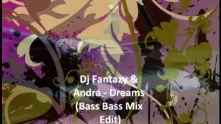 Dj Fantazy & Andra - Dreams (Bass Bass Mix Edit)