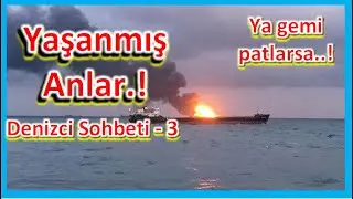 Deniz sohbetleri -#3 Tüm Yaşam Alanını Yok Eden Yangın. Başmühendisin Anısı.