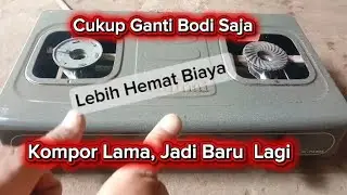 Kompor Lama Jadi Baru Lagi, Cukup Ganti Bodi Nya Saja