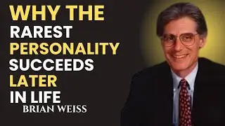 Brian Weiss Why The Rarest Personality Succeeds Later In Life