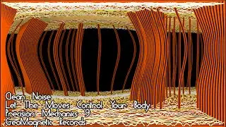 Clean Noise,Let The Moves Control Your Body, Precision Mechanics #09, GeoMagnetic Records