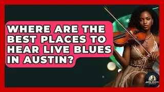 Where Are The Best Places To Hear Live Blues In Austin? - Jazz Music Legends