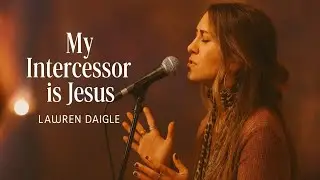 Lauren Daigle style - &ldquo;My Intercessor Is Jesus &mdash; Powerful Christian Worship Song 