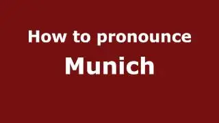 How to Pronounce Munich - PronounceNames.com