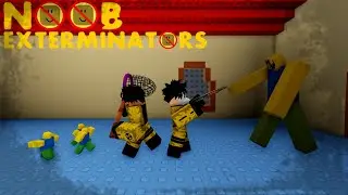THE NOOB EXTERMINATORS!