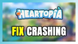 How to FIX Heartopia Crashing