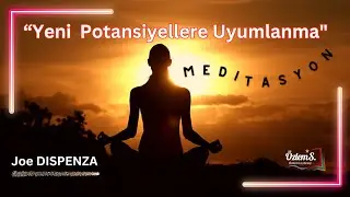 Yeni Potansiyellere Uyumlanma Meditasyonu