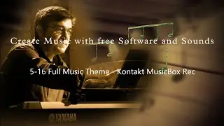 5-16 Full Music Theme - Kontakt MusicBox Rec - Create Music w Free Software