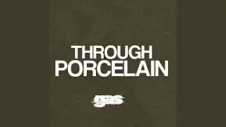 Through Porcelain (feat. Mugshot)