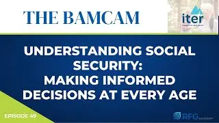 Understanding Social Security: Making Informed Decisions at Every Age (Ep. 49)