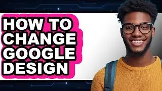 How to Change Google Design (full Guide)