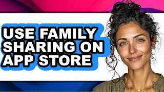 How to Use Family Sharing on App Store (only Way)