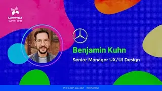 Benjamin Kuhn - Senior Manager UX/UI Design at Mercedes-Benz  | Savvy UX Summit 2021