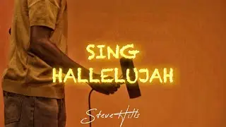 SING HALLELUJAH - SteveHills (Official Video)