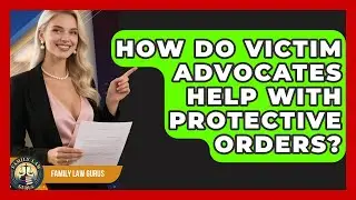 How Do Victim Advocates Help With Protective Orders? - Family Law Gurus