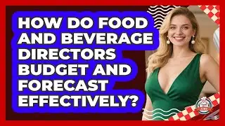 How Do Food And Beverage Directors Budget And Forecast Effectively? - Food Service Jobs