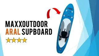 MAXXOUTDOOR ARAL SUP BOARD [REVIEW]