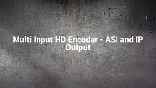 Multi Input HD Encoder - ASI and IP Output