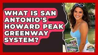 What Is San Antonio's Howard Peak Greenway System? - Everything About San Antonio