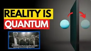 Everything Is Quantum ⚛️ (Reality Is Not What You Think) The Nobel Physics Prize Just Confirmed It