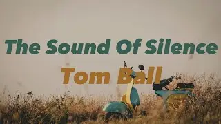 The Sound Of Silence - Tom Ball (Music and Lyrics)