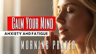 Prayer for Anxiety and Peace Today | Morning Prayer