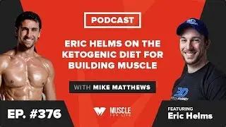 Eric Helms on the Ketogenic Diet for Building Muscle