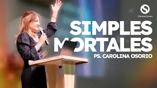 Simples Mortales - Pastora Carolina Osorio.