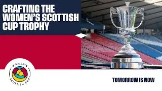 Crafting the New Women's Scottish Cup Trophy with Thomas Lyte | Women's Scottish Cup