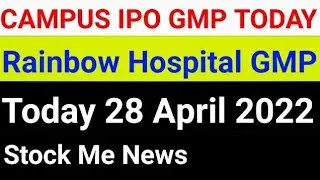 Campus Ipo GMP Today 28 April 2022-Rainbow Childrens Hospital GMP Today-Stock Me News