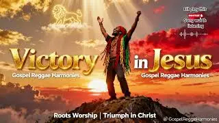 Victory in Jesus | Christian Reggae Vibes|  Gospel Reggae Harmonies