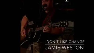 I don&rsquo;t like change-Jamie Weston