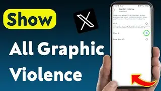 How To Show All Graphic Violence On X App (Updated)