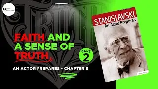 An Actor Prepares Chapter 8 Explained (Part 2) | Faith & a Sense of Truth | Actor Unscripted