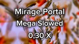 19. Mirage Portal - Mega Slowed ( 0.30x )