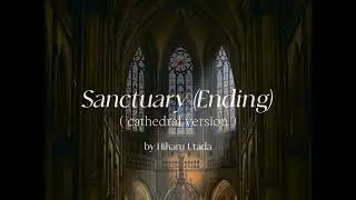 sanctuary (ending) by hikaru utada but you're in a cathedral