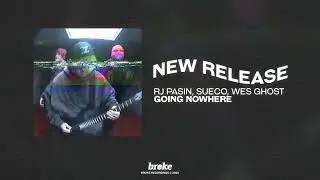 RJ Pasin, Sueco, Wes Ghost - Going Nowhere
