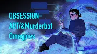 (OK Go) Obsession — a MURDERBOT ANIMATIC (ART/&MB)
