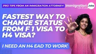 Pro Tips: What is the Fastest way to Change Status from F1 Visa to H4 Visa to get an H4-EAD?