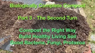 Part 3: Create Biologically Complete Compost; Hot, Fast Compost Pile for Healthy Soil - 3: Turn #2