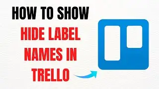 How to Show or Hide Label Names in Trello &ndash; Full Guide