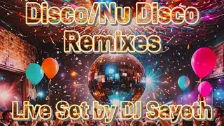 Disco & Nu Disco Remixes Live Set | DJ Sayeth