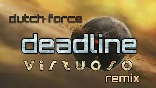 Dutch Force - Deadline (Virtuoso Remix)